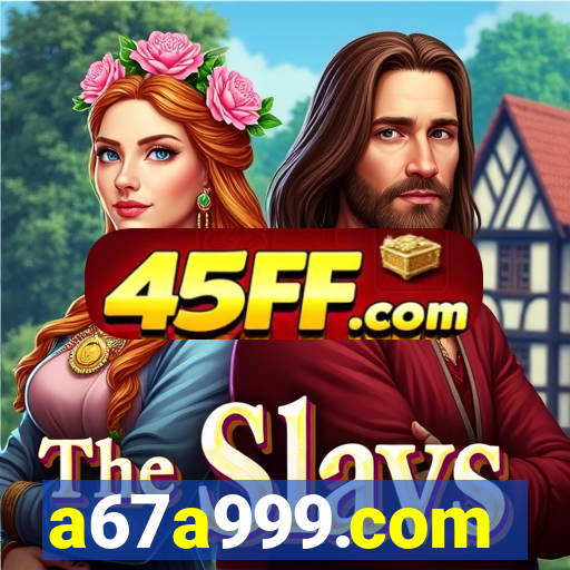 a67a999.com