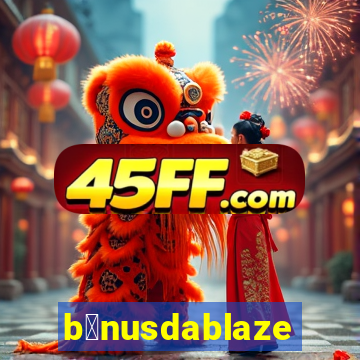 b么nusdablaze