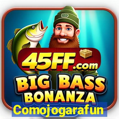 Comojogarafun