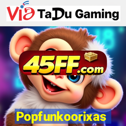 Popfunkoorixas