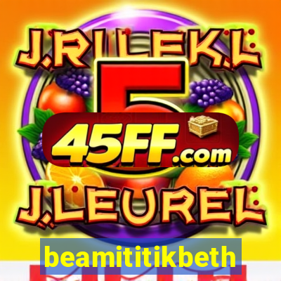 beamititikbeth