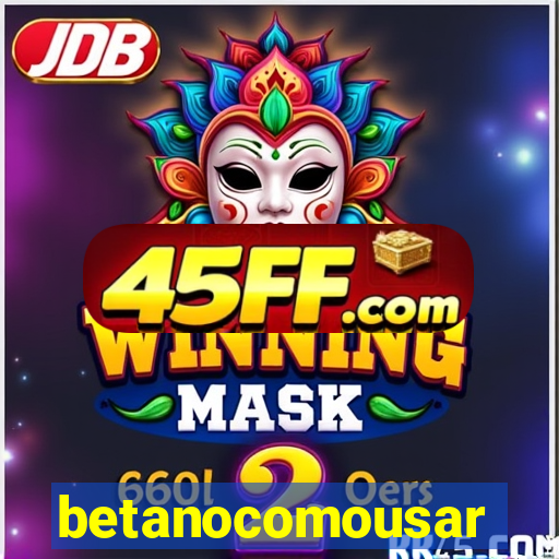 betanocomousar
