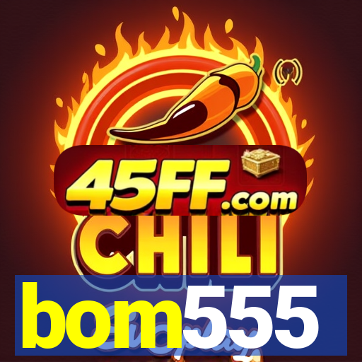 bom555