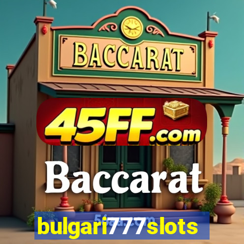 bulgari777slots.com