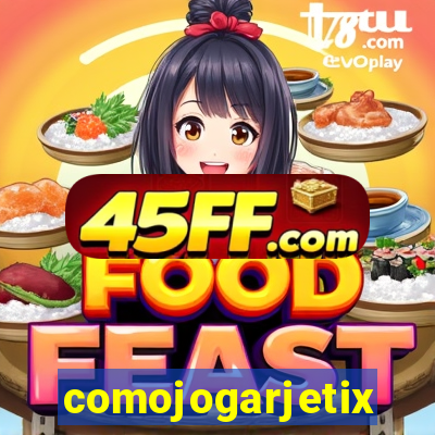 comojogarjetix
