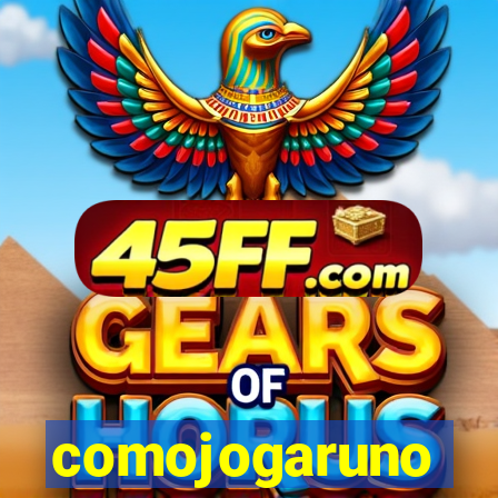 comojogaruno