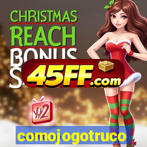 comojogotruco