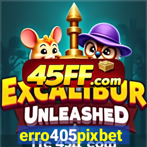 erro405pixbet