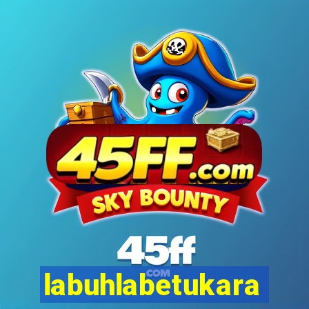 labuhlabetukara