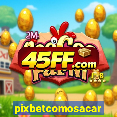 pixbetcomosacar