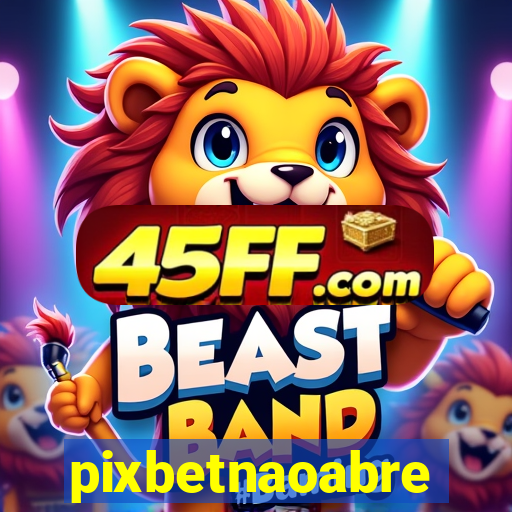 pixbetnaoabre