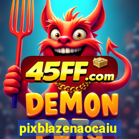 pixblazenaocaiu