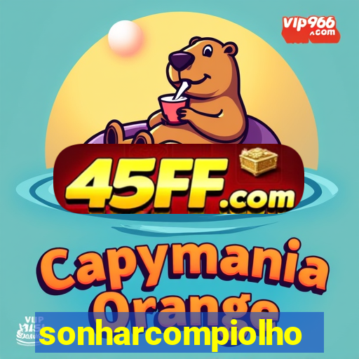 sonharcompiolho