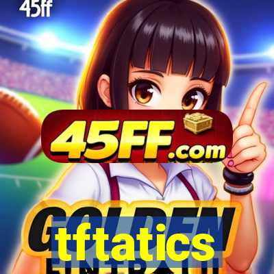 tftatics