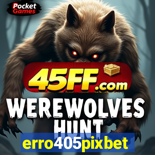 erro405pixbet